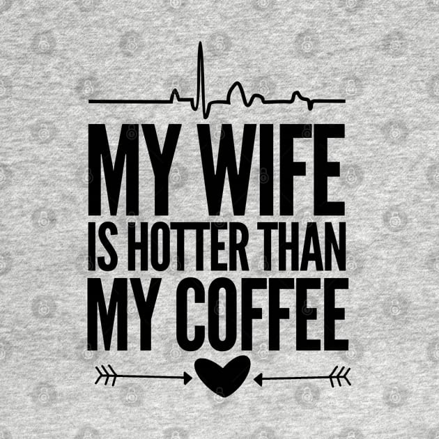 My wife is hotter than my coffee by mksjr